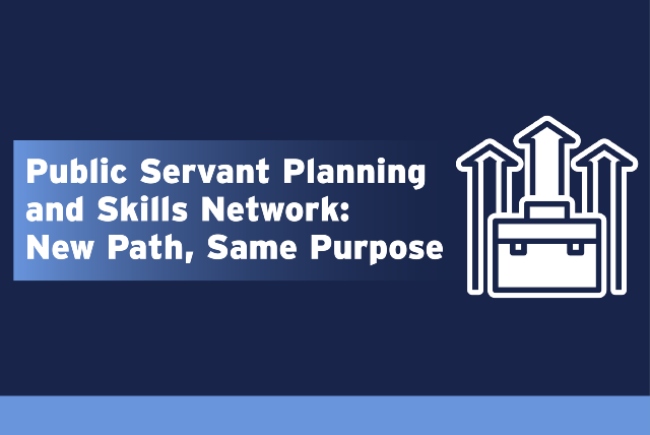 Public Servant Planning and Skills Network: New Path, Same Purpose