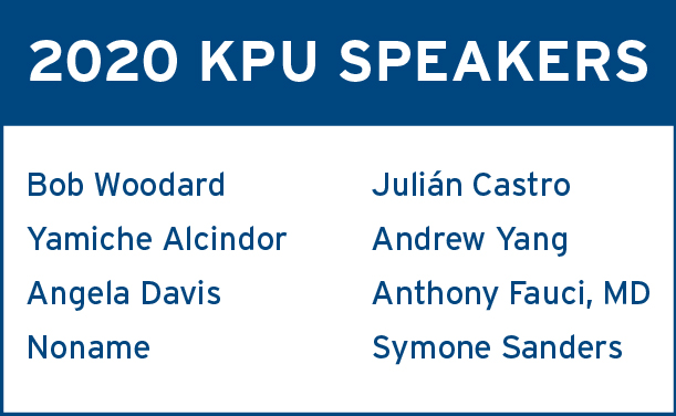 2020 KPU Speakers: Bob Woodard, Yamiche Alcindor, Angela Davis, Noname Julian Castro, Andrew Yang, Anthony Fauci, MD, Symone Sanders.